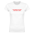 YOU DESERVE THE BEST THAT'S WHY I EXIST - WOMEN'S TEE – White