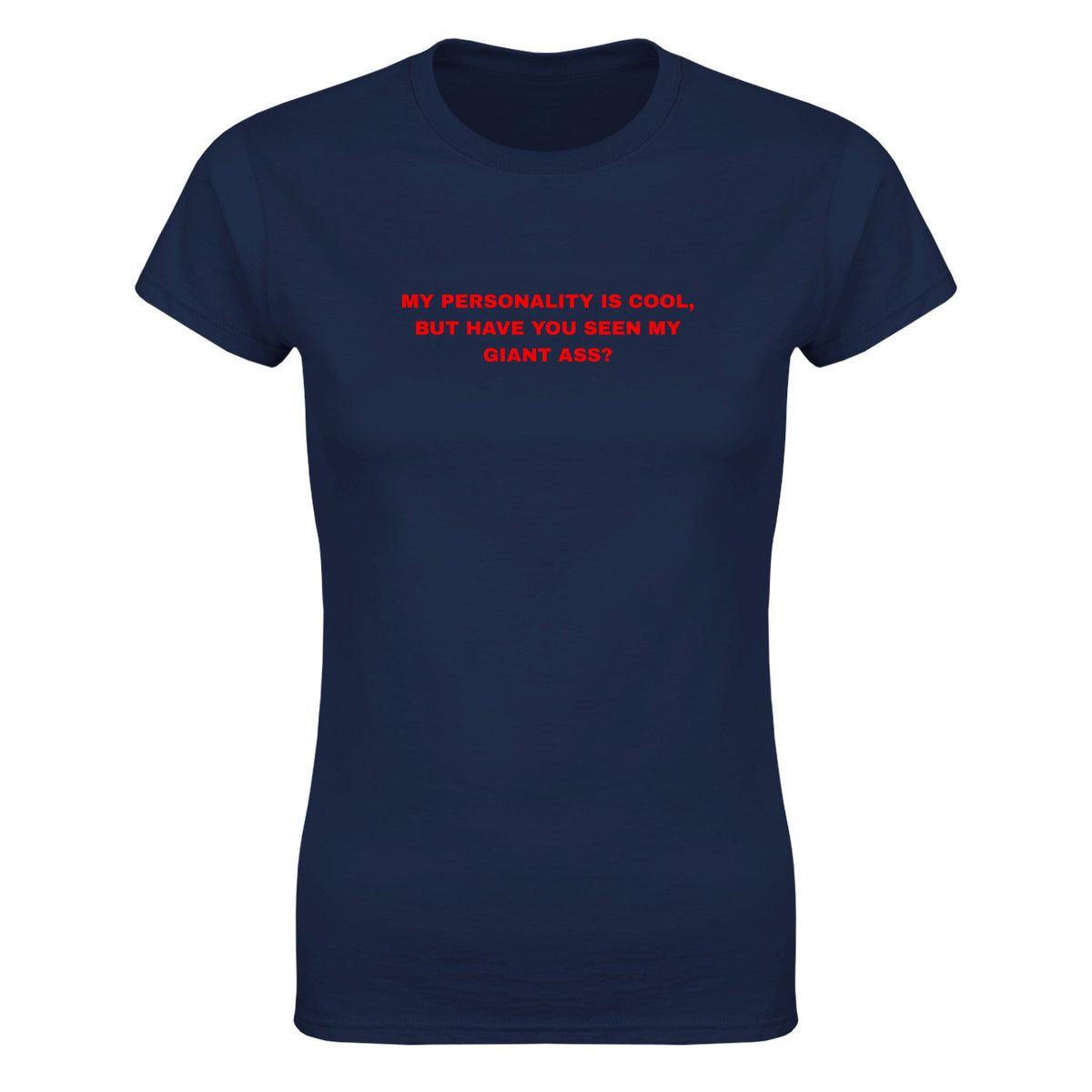 MY PERSONALITY IS COOL, BUT HAVE YOU SEEN MY GIANT ASS? - WOMEN'S TEE – Navy