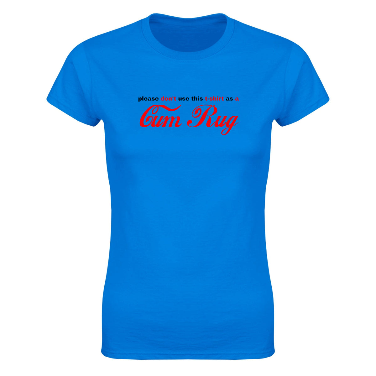 PLEASE DON'T USE THIS T-SHIRT AS A CUM RUG - WOMEN'S TEE – Royal