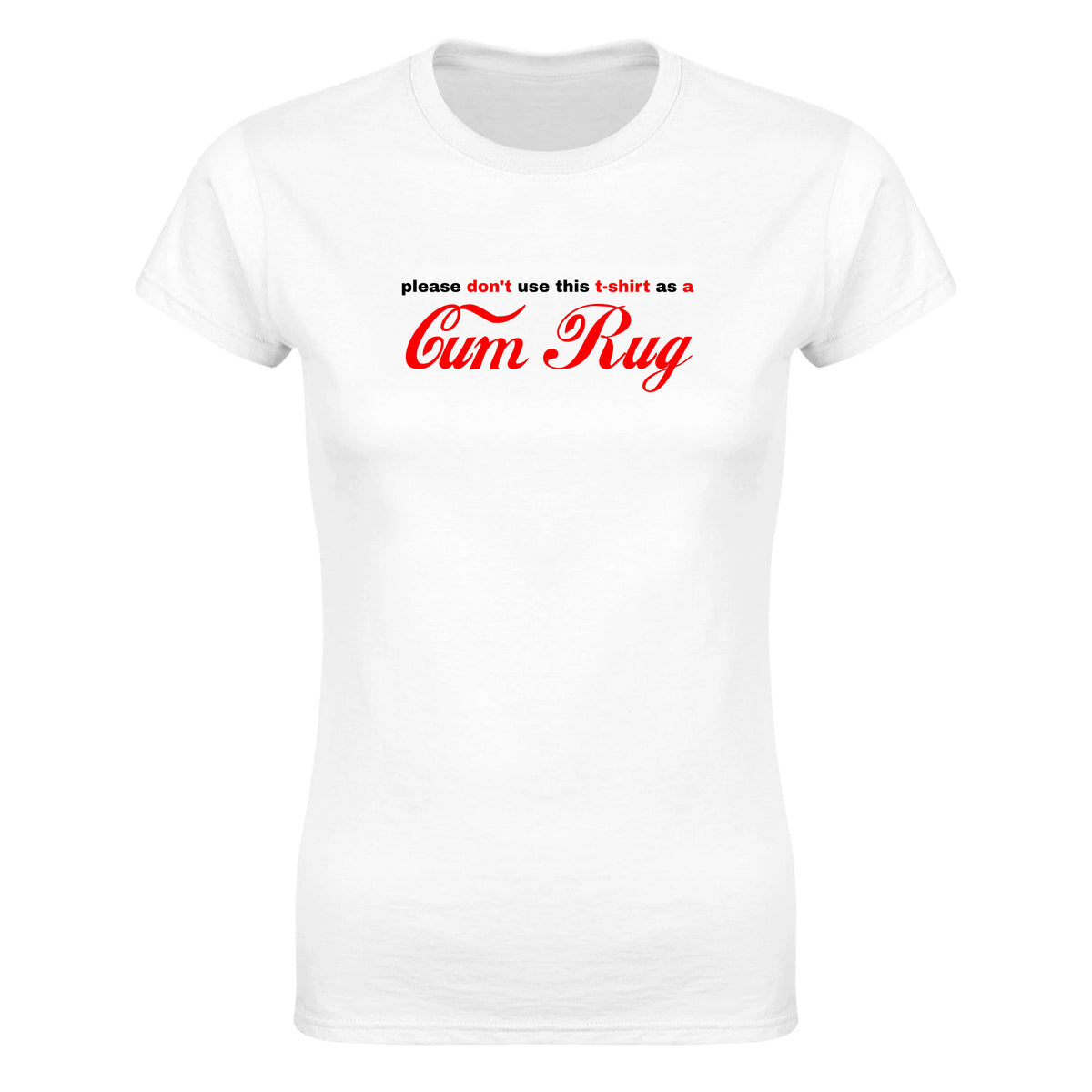 PLEASE DON'T USE THIS T-SHIRT AS A CUM RUG - WOMEN'S TEE – White