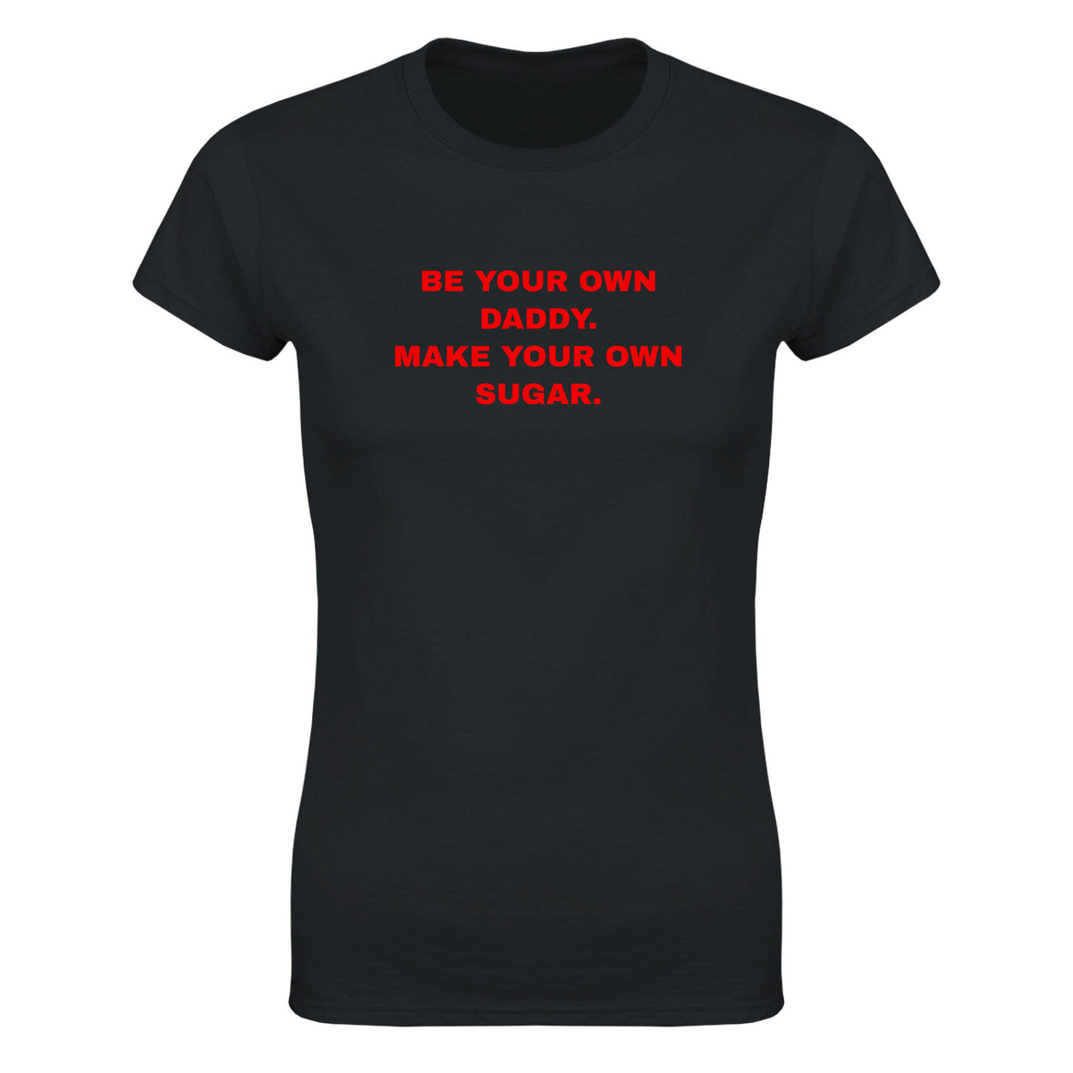 BE YOUR OWN DADDY. MAKE YOUR OWN SUGAR. - WOMEN'S TEE – Black