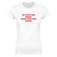 BE YOUR OWN DADDY. MAKE YOUR OWN SUGAR. - WOMEN'S TEE – White