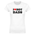 I LOVE HOT DADS - WOMEN'S TEE – White