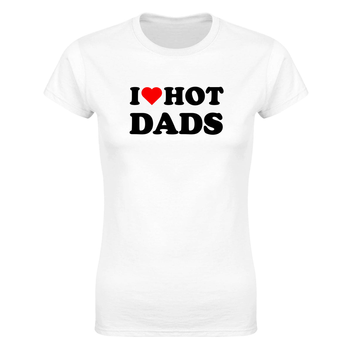 I LOVE HOT DADS - WOMEN'S TEE – White