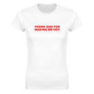 THANK GOD FOR MAKING ME HOT - WOMEN'S TEE – White