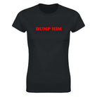 DUMP HIM - WOMEN'S TEE – Black