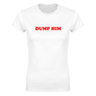 DUMP HIM - WOMEN'S TEE – White