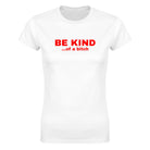 BE KIND...OF A BITCH - WOMEN'S TEE – White