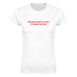 MONDAY MUST BE A MAN IT COMES TOO FAST - WOMEN'S TEE – White