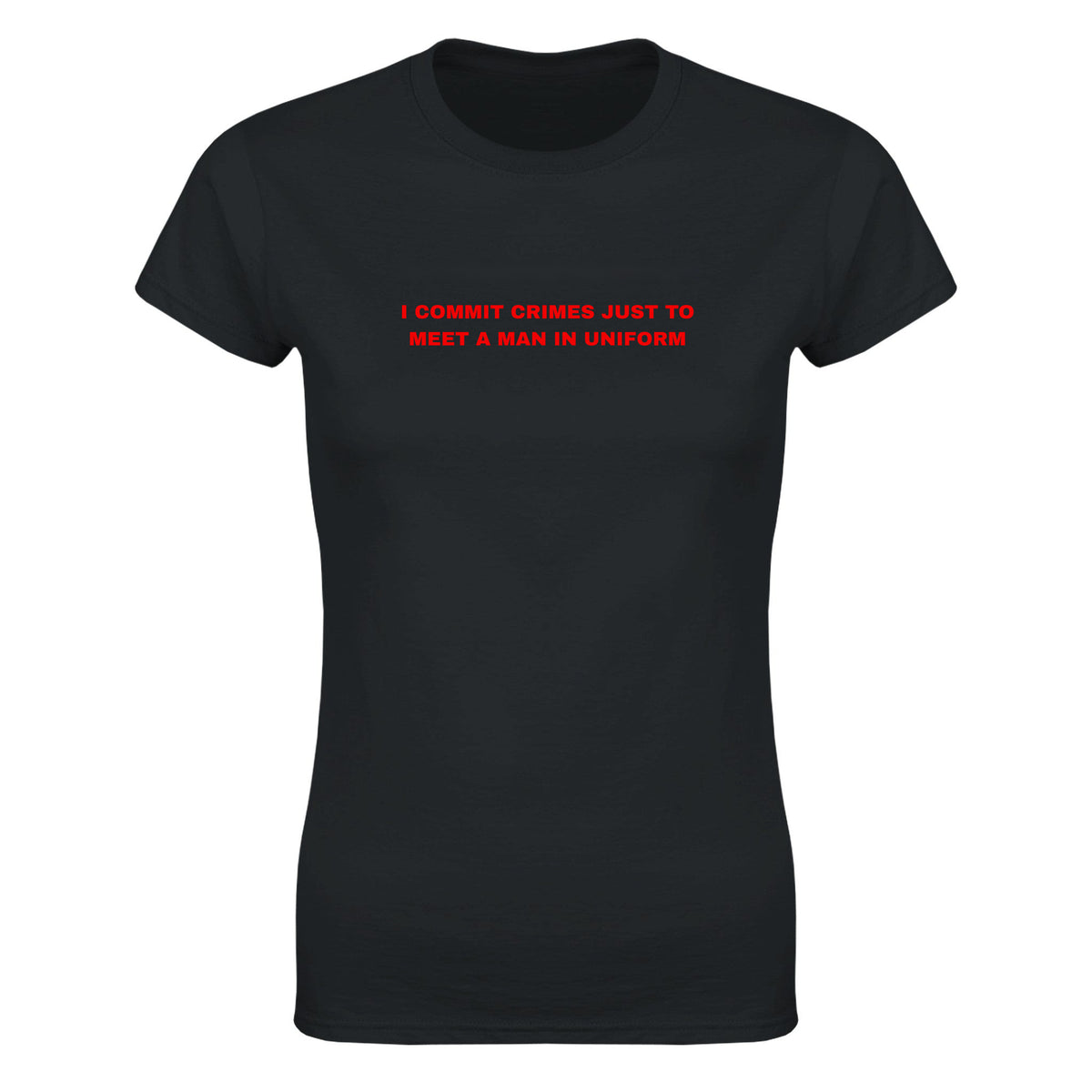 I COMMIT CRIMES JUST TO MEET A MAN IN UNIFORM - WOMEN'S TEE – Black