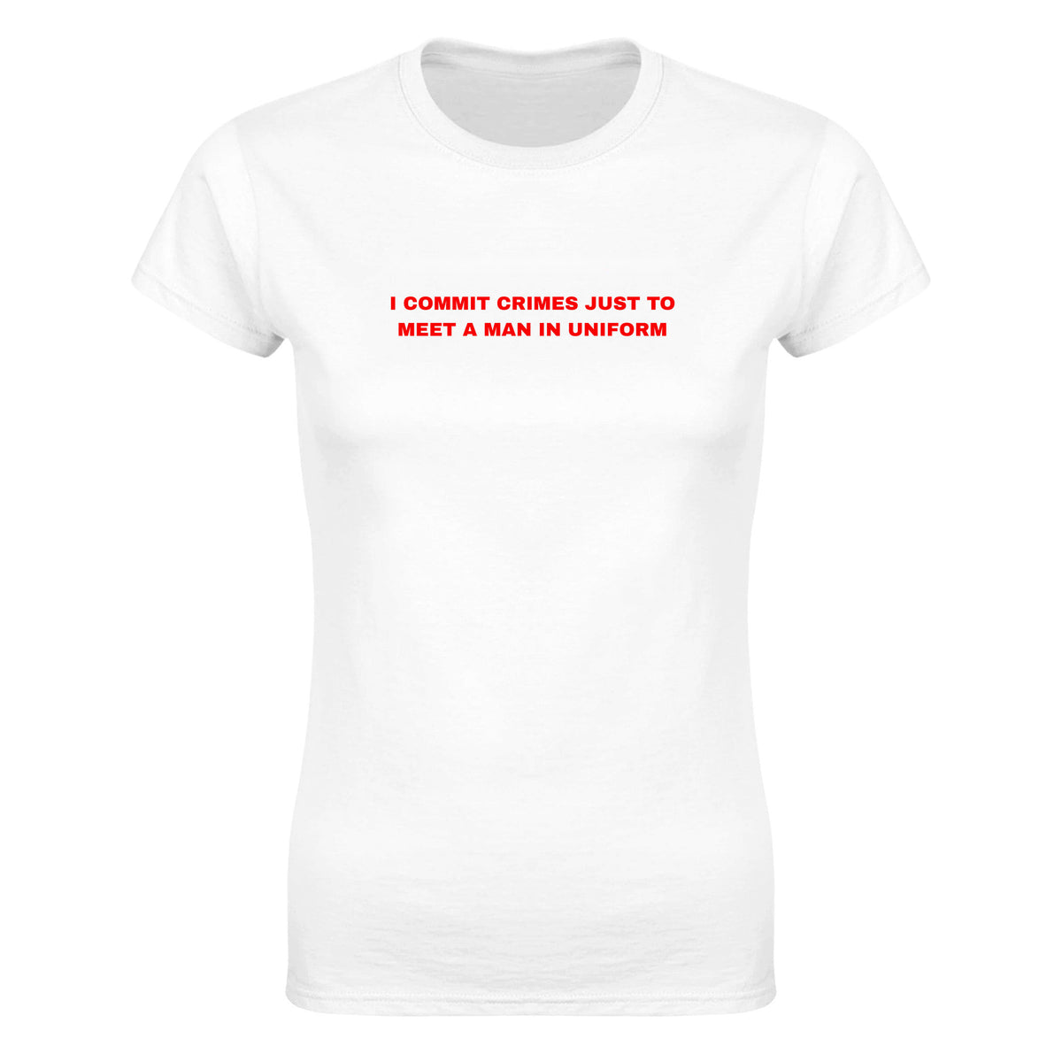 I COMMIT CRIMES JUST TO MEET A MAN IN UNIFORM - WOMEN'S TEE – White