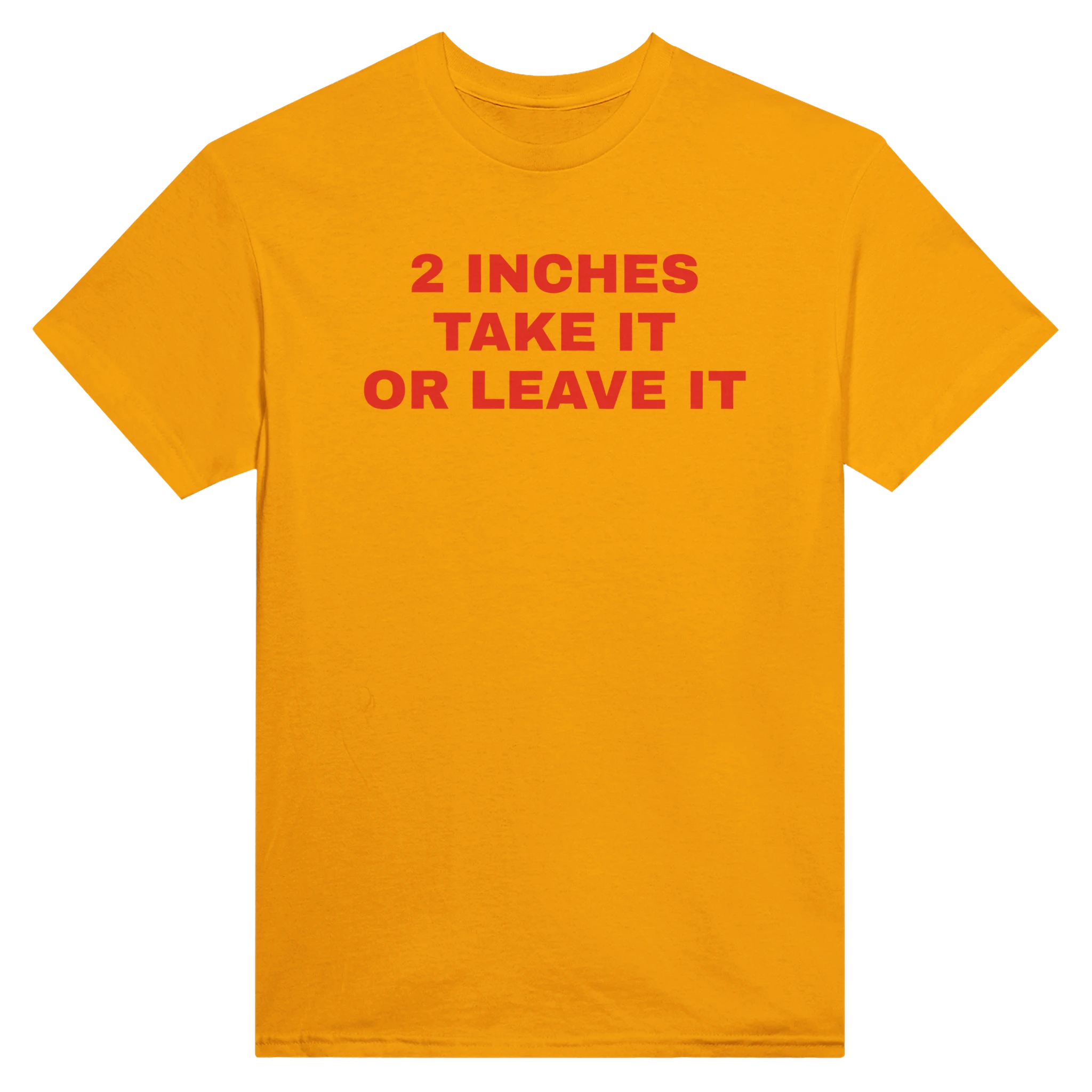 2 INCHES TAKE IT OR LEAVE IT - TEE – Gold