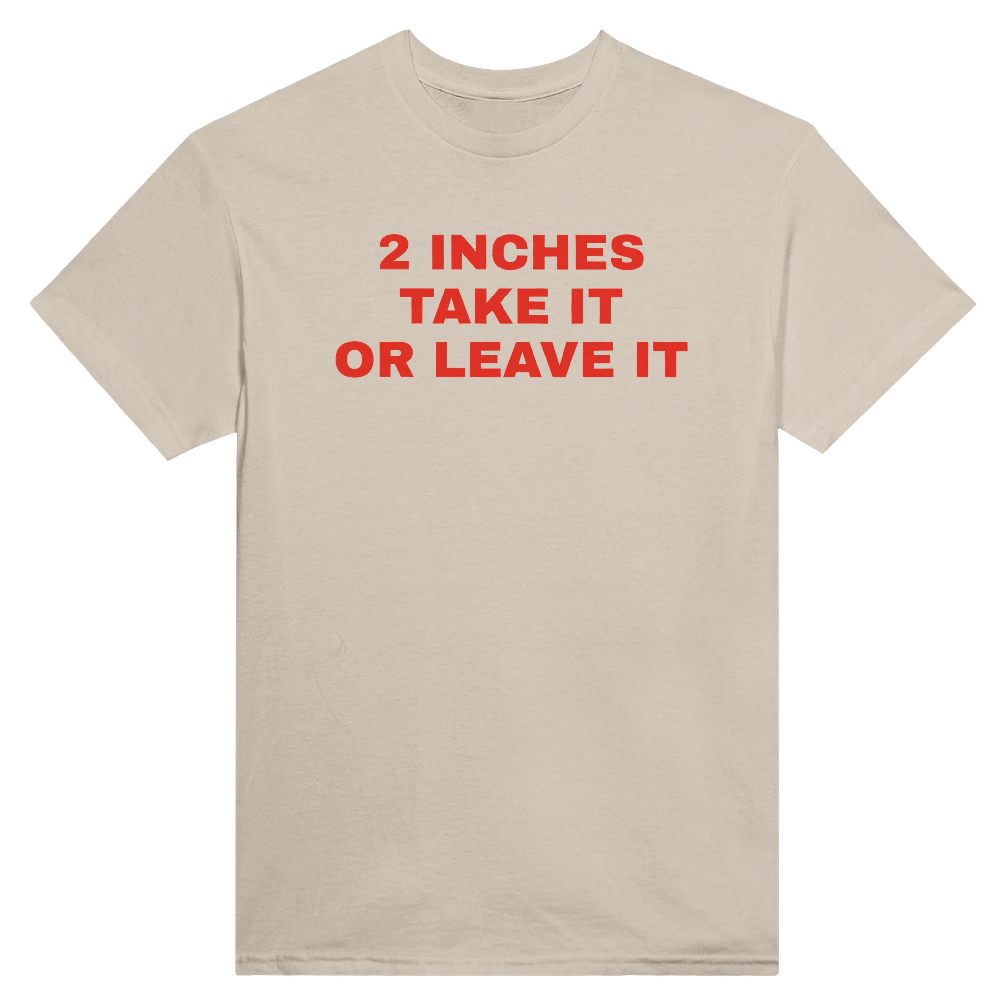 2 INCHES TAKE IT OR LEAVE IT - TEE – Sand