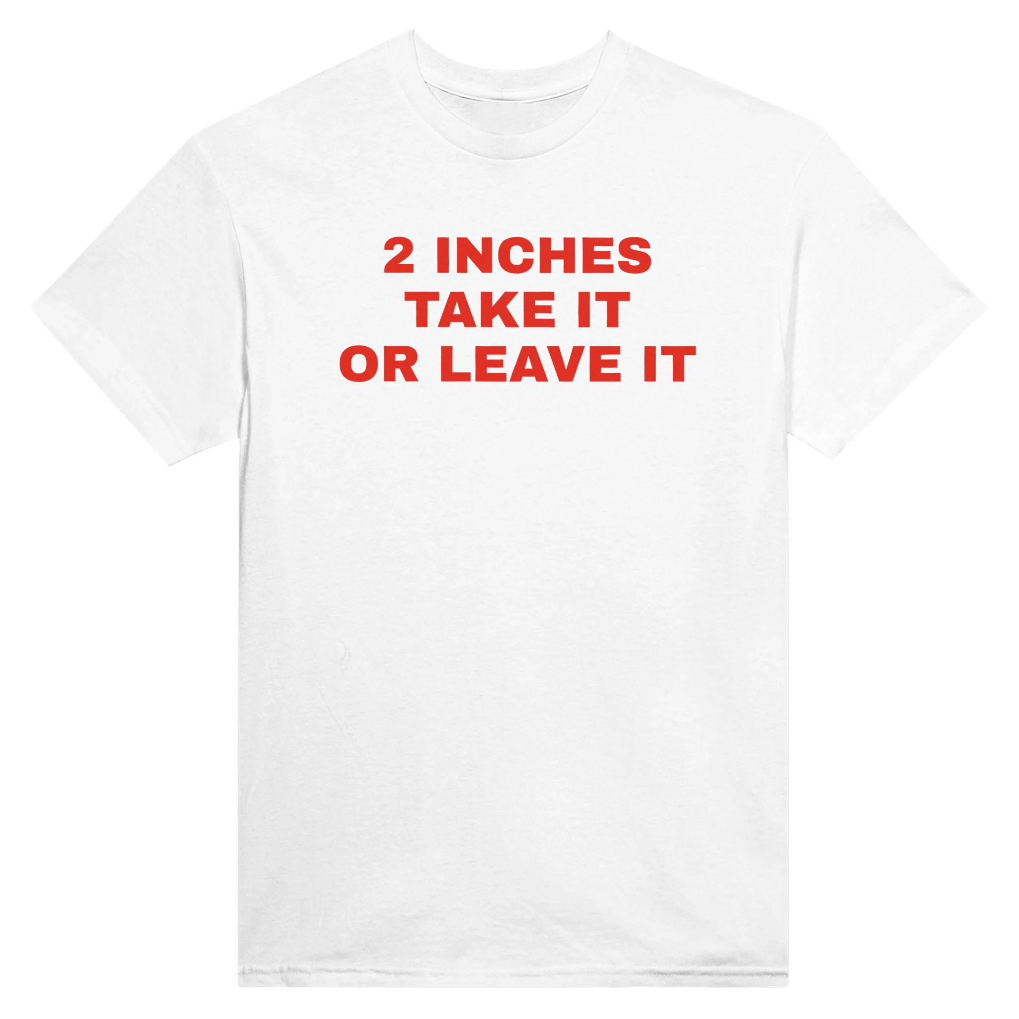 2 INCHES TAKE IT OR LEAVE IT - TEE – White