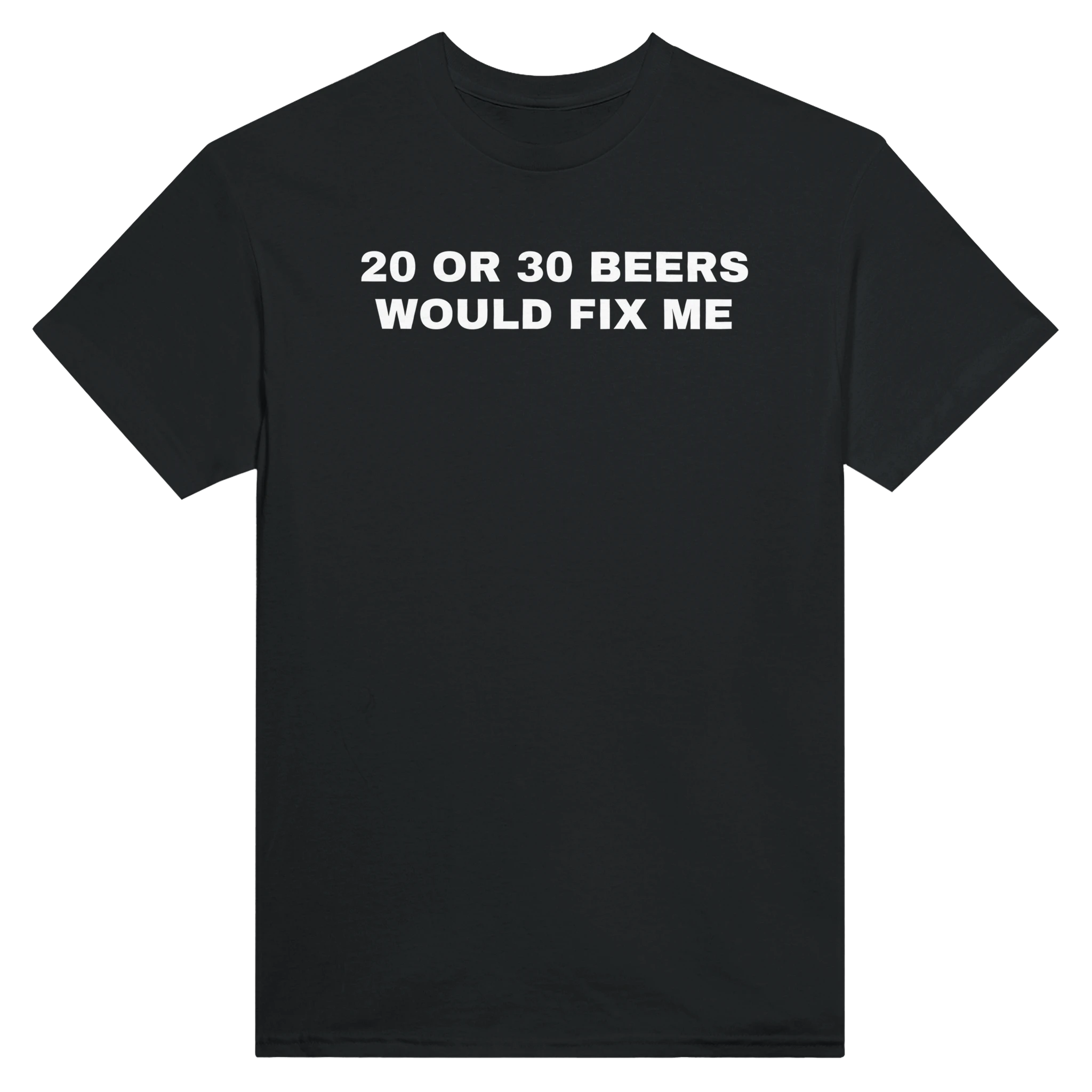 20 OR 30 BEERS WOULD FIX ME - TEE – Black