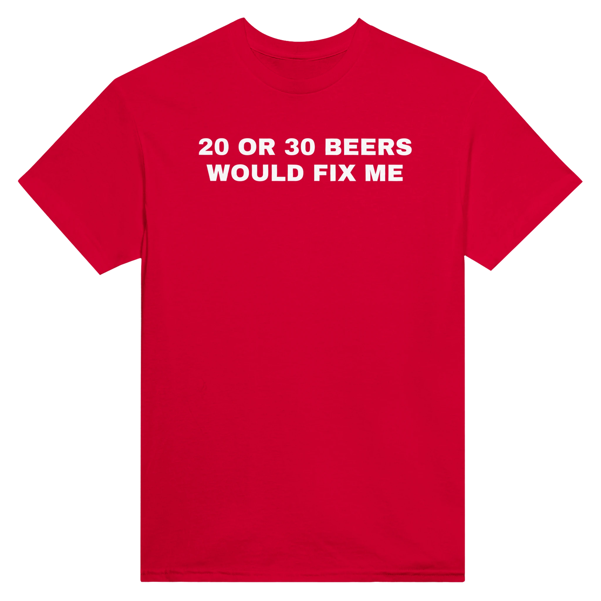 20 OR 30 BEERS WOULD FIX ME - TEE – Red