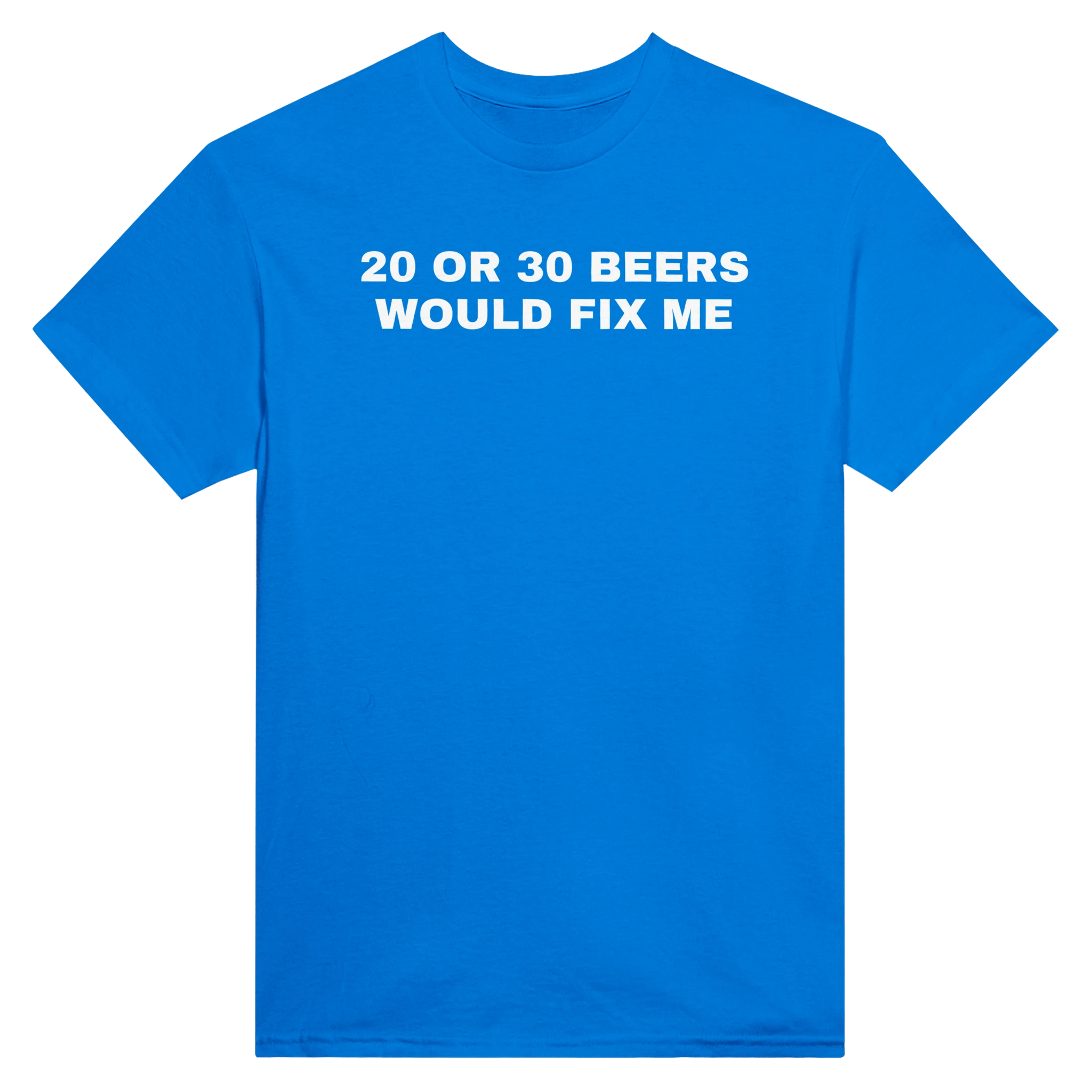 20 OR 30 BEERS WOULD FIX ME - TEE – Royal
