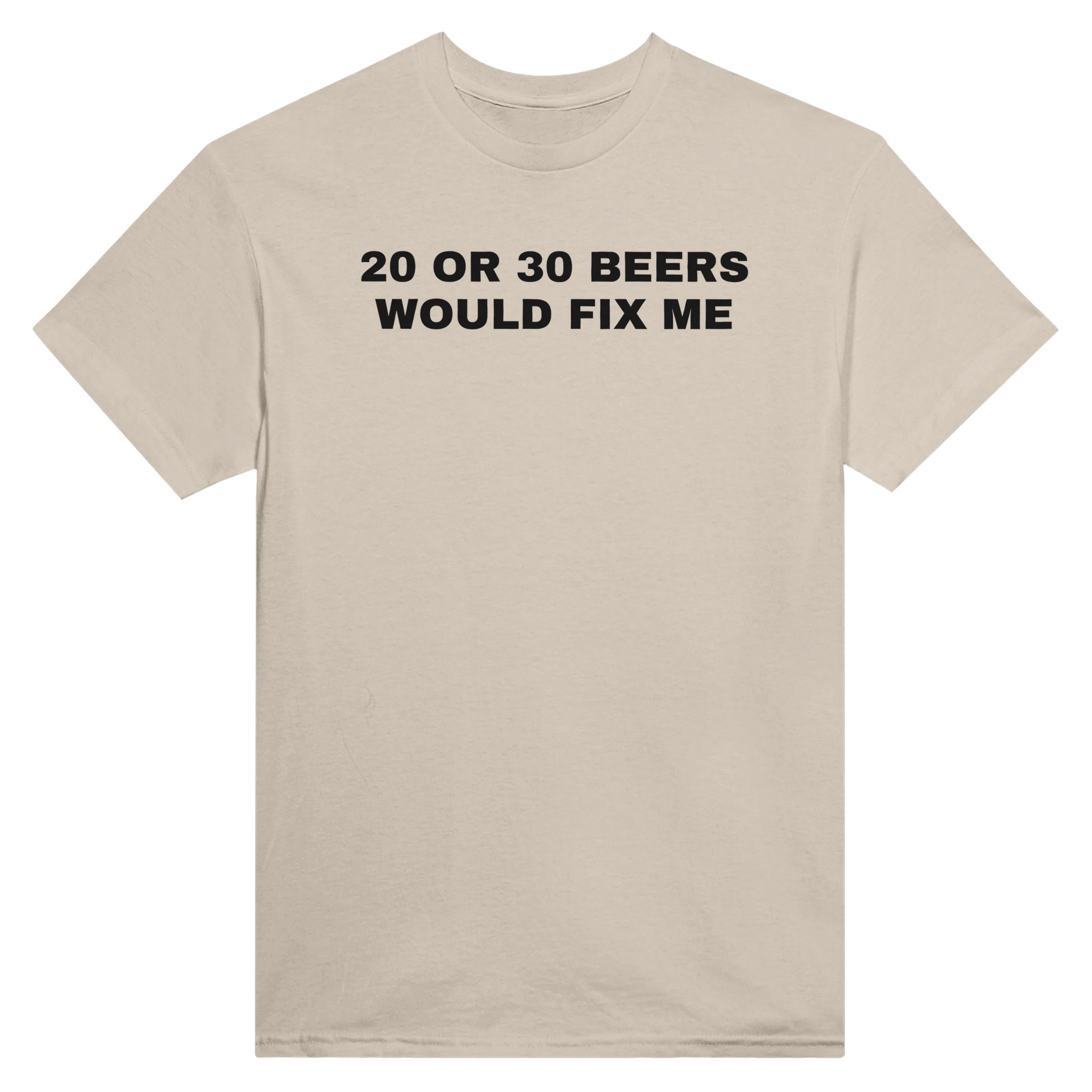 20 OR 30 BEERS WOULD FIX ME - TEE – Sand