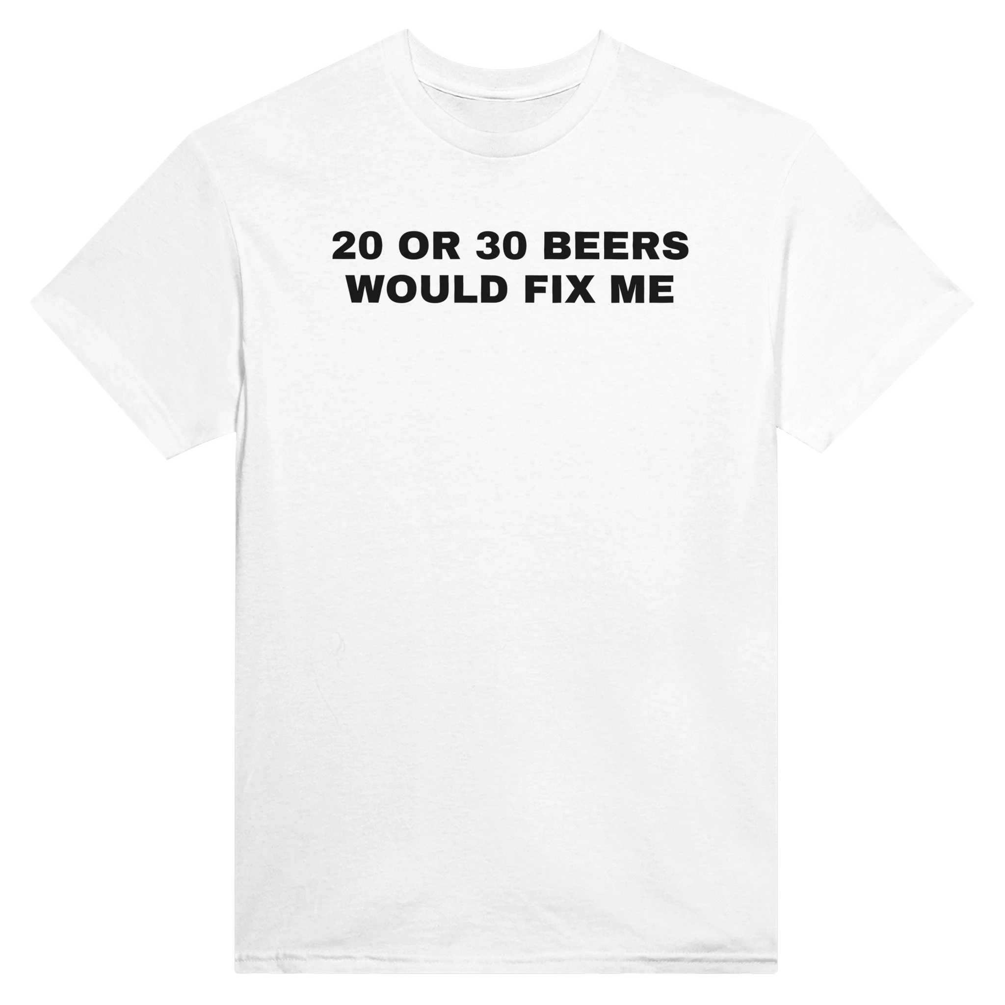 20 OR 30 BEERS WOULD FIX ME - TEE – White