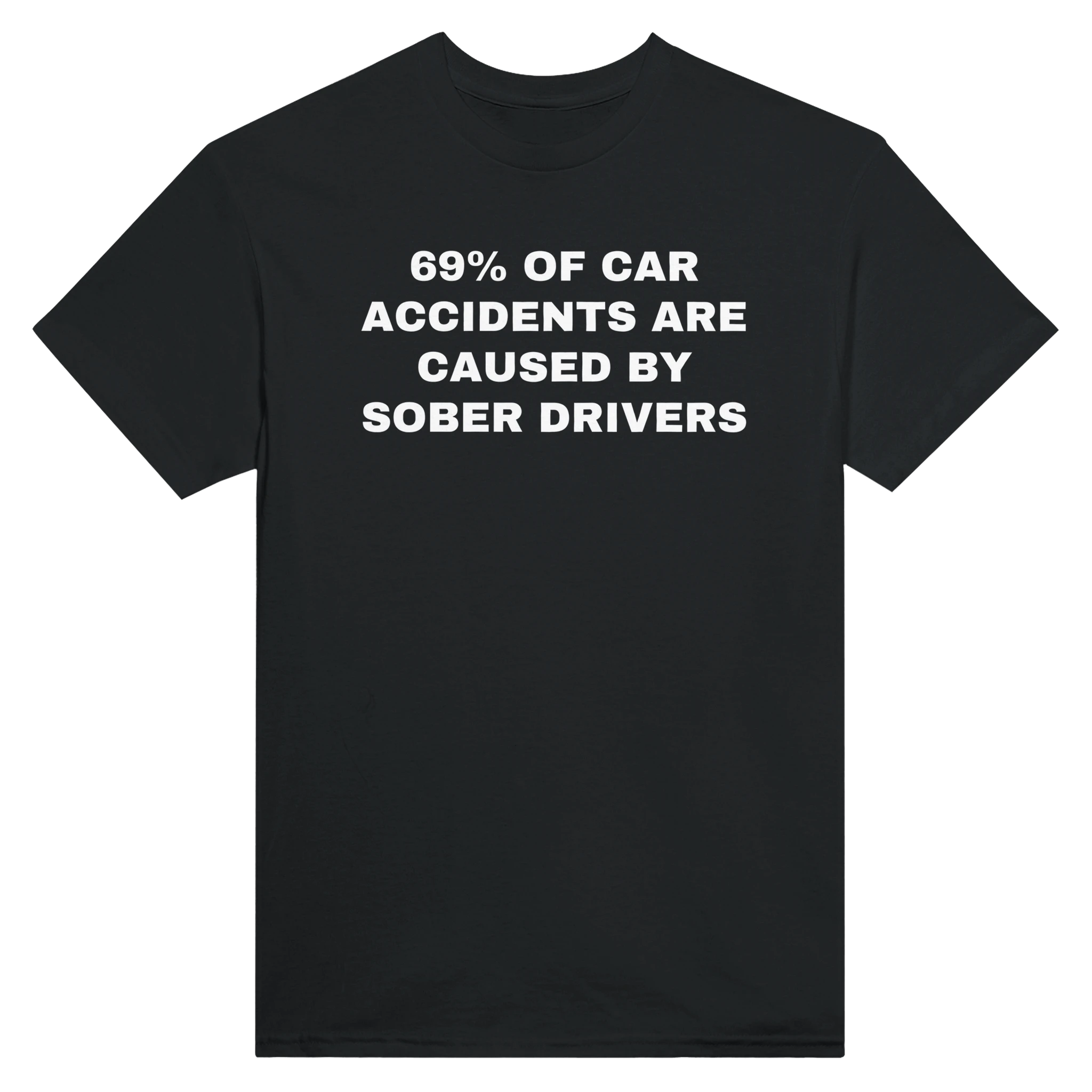 69% OF CAR ACCIDENTS ARE BY SOBER DRIVERS - TEE – Black