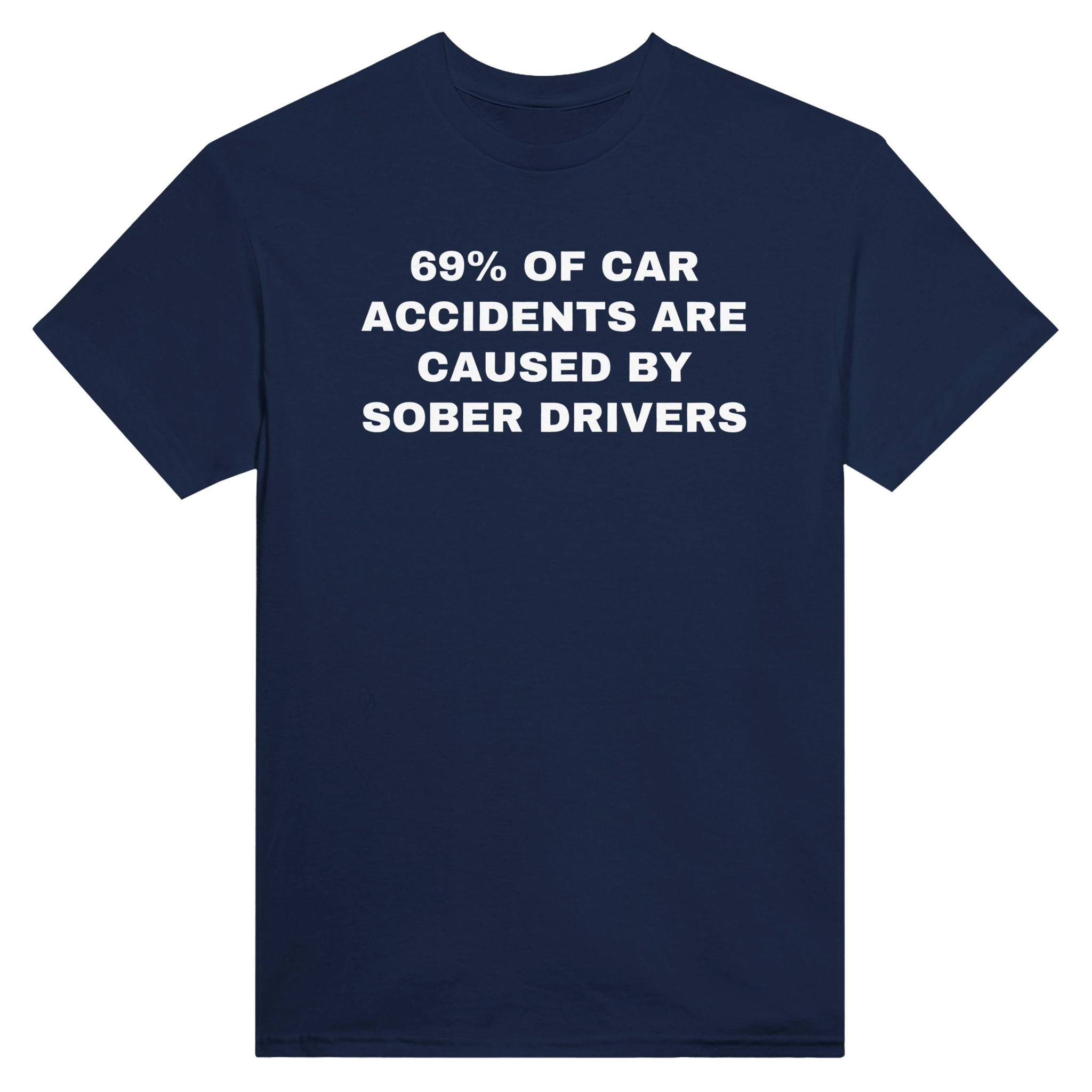 69% OF CAR ACCIDENTS ARE BY SOBER DRIVERS - TEE – Navy