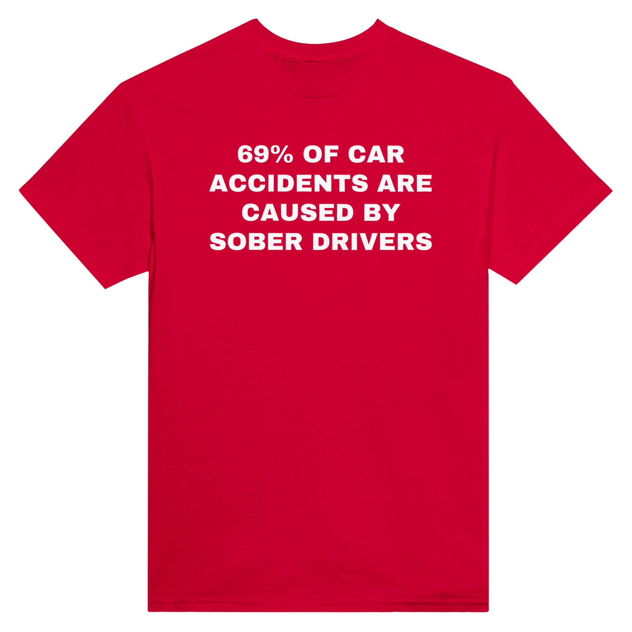 69% OF CAR ACCIDENTS ARE BY SOBER DRIVERS - TEE – Red