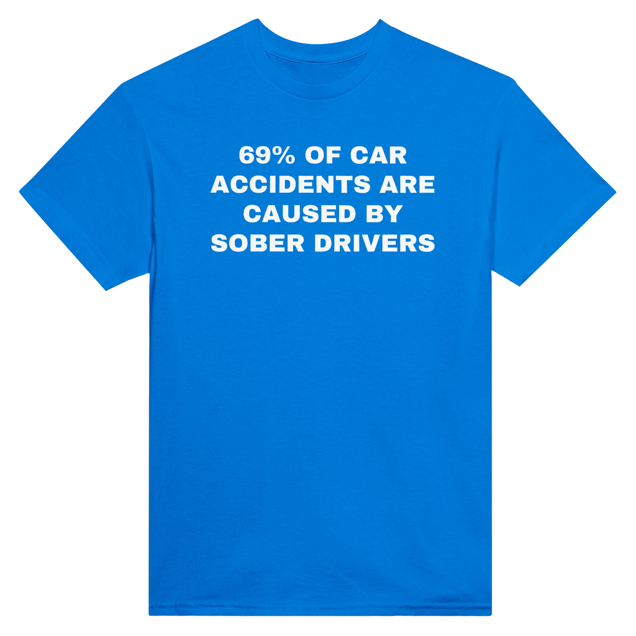 69% OF CAR ACCIDENTS ARE BY SOBER DRIVERS - TEE – Royal