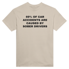 69% OF CAR ACCIDENTS ARE BY SOBER DRIVERS - TEE – Sand