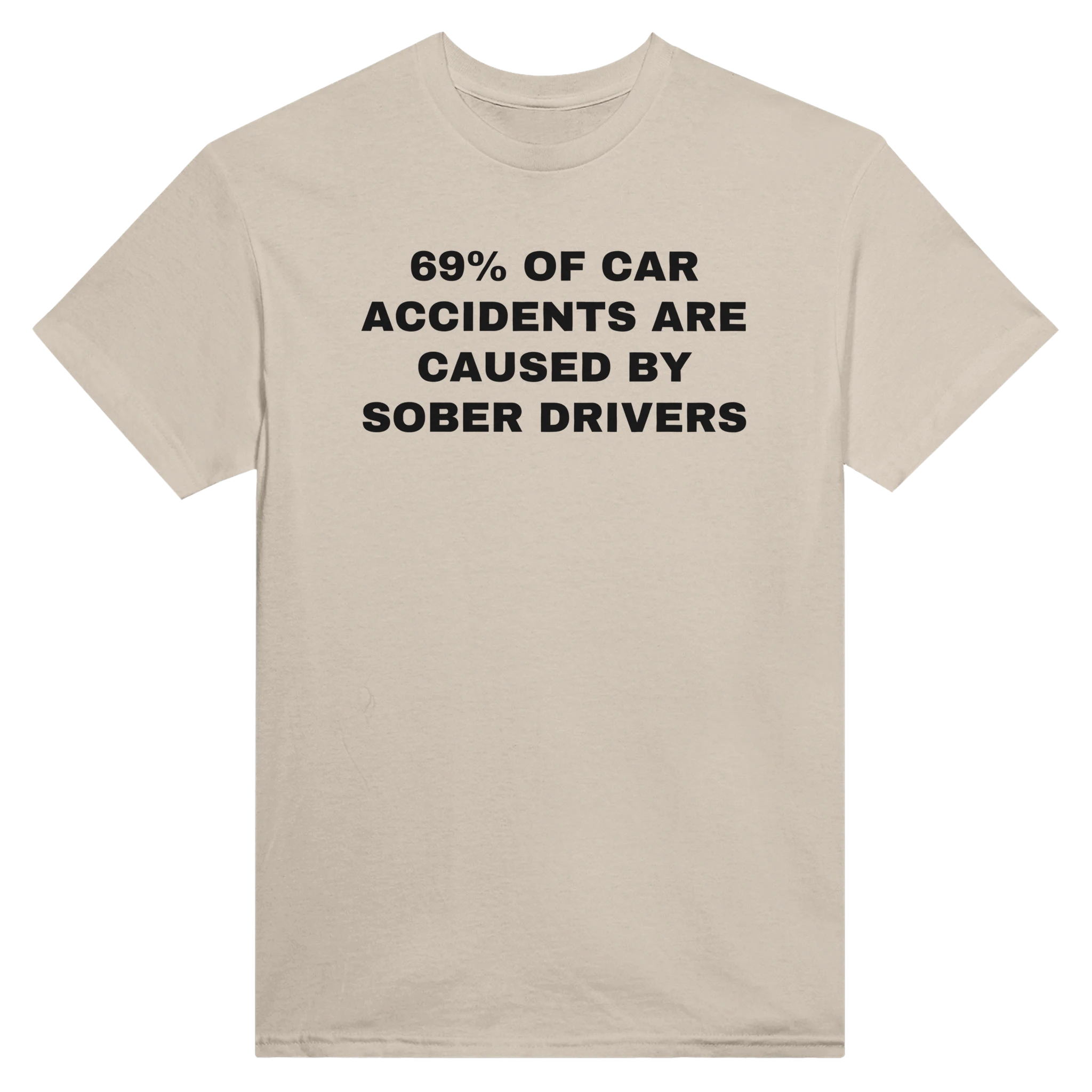 69% OF CAR ACCIDENTS ARE BY SOBER DRIVERS - TEE – Sand
