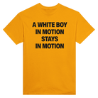 A WHITE BOY IN MOTION STAYS IN MOTION - TEE – Gold