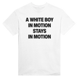 A WHITE BOY IN MOTION STAYS IN MOTION - TEE – White