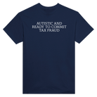AUTISTIC AND READY TO COMMIT TAX FRAUD - TEE – Navy