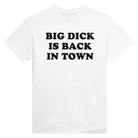 BIG DICK IS BACK IN TOWN - TEE – White