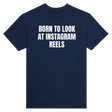 BORN TO LOOK AT INSTAGRAM REELS - TEE – Navy