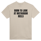 BORN TO LOOK AT INSTAGRAM REELS - TEE – Sand