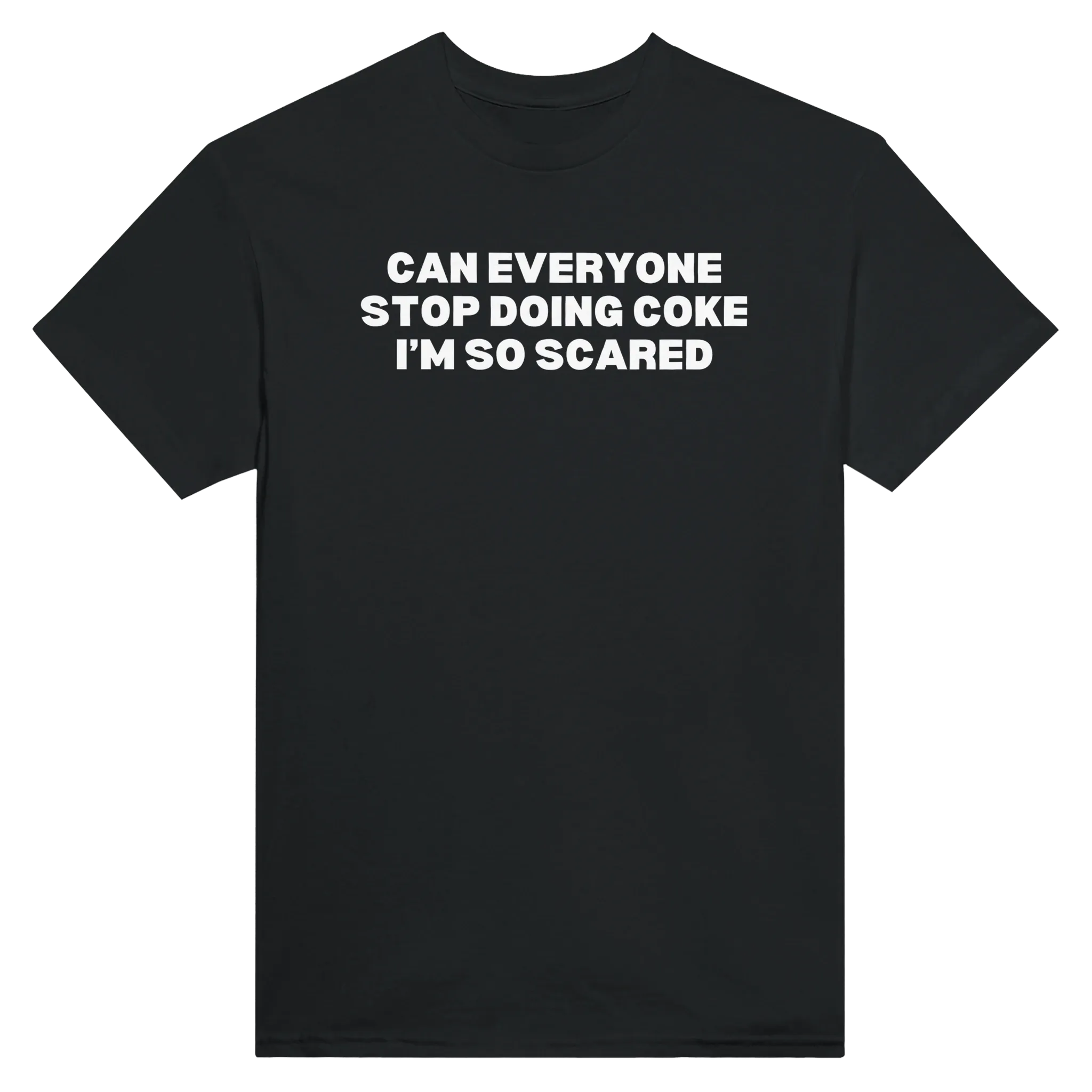 CAN EVERYONE STOP DOING COKE I'M SO SCARED - TEE – Black