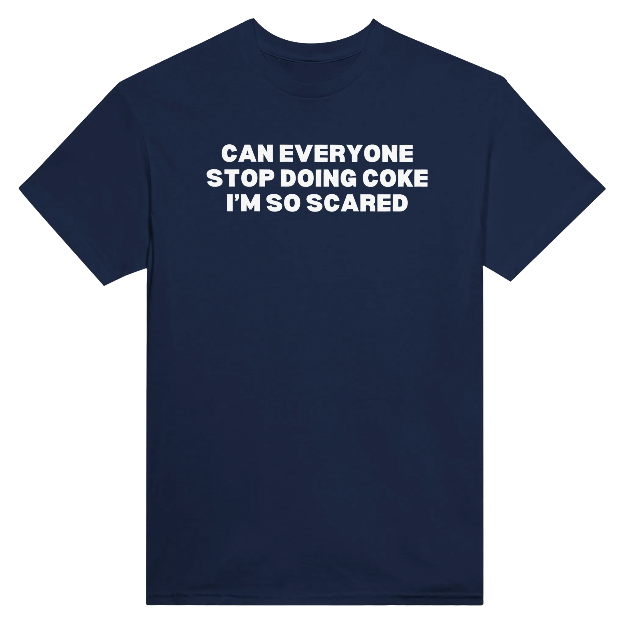 CAN EVERYONE STOP DOING COKE I'M SO SCARED - TEE – Navy