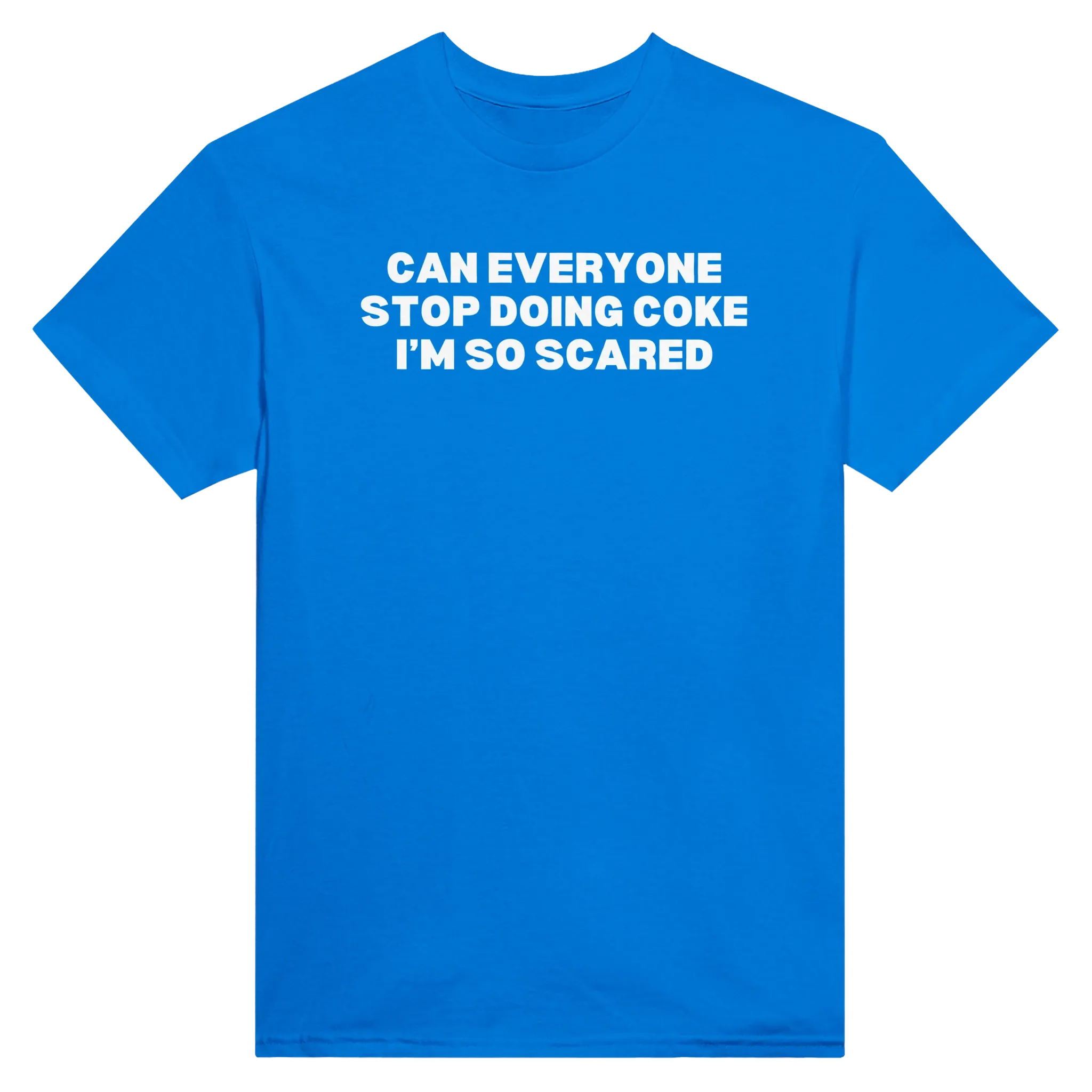 CAN EVERYONE STOP DOING COKE I'M SO SCARED - TEE – Royal