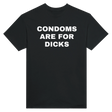 CONDOMS ARE FOR DICKS - TEE – Black