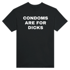 CONDOMS ARE FOR DICKS - TEE – Black