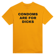CONDOMS ARE FOR DICKS - TEE – Gold