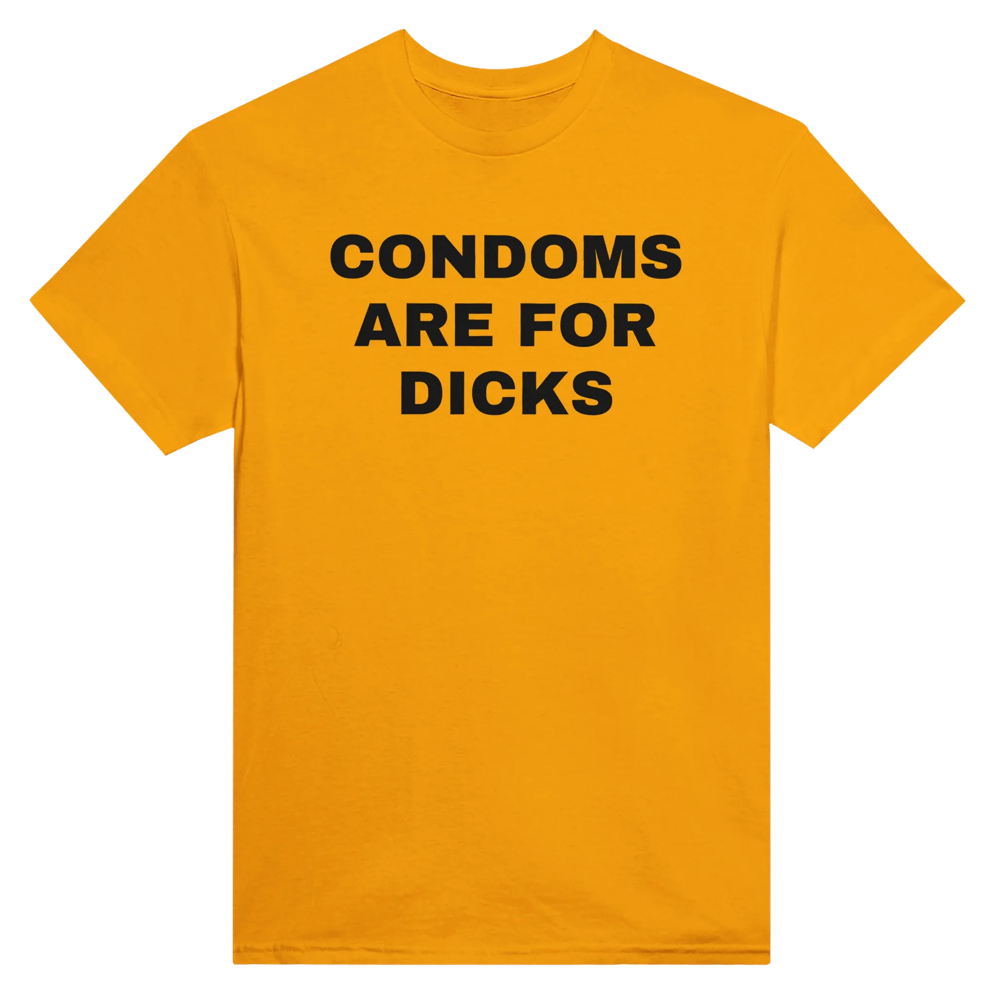 CONDOMS ARE FOR DICKS - TEE – Gold