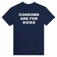 CONDOMS ARE FOR DICKS - TEE – Navy