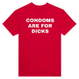 CONDOMS ARE FOR DICKS - TEE – Red