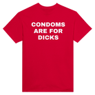 CONDOMS ARE FOR DICKS - TEE – Red