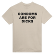 CONDOMS ARE FOR DICKS - TEE – Sand