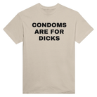 CONDOMS ARE FOR DICKS - TEE – Sand