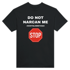 DO NOT NARCAN ME - TEE – Black