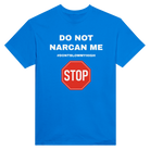 DO NOT NARCAN ME - TEE – Royal