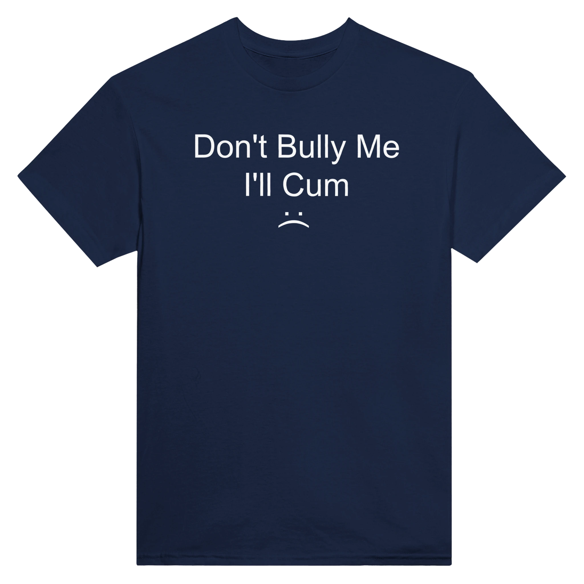 DON'T BULLY ME I'LL CUM - TEE – Navy
